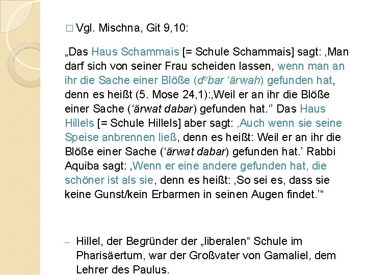 � Vgl. Mischna, Git 9, 10: „Das Haus Schammais [= Schule Schammais] sagt: ‚Man
