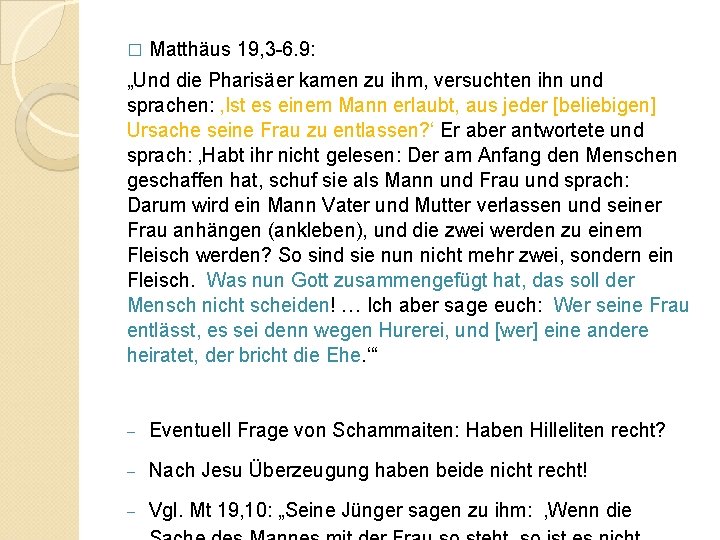 � Matthäus 19, 3 -6. 9: „Und die Pharisäer kamen zu ihm, versuchten ihn