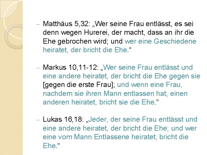 - Matthäus 5, 32: „Wer seine Frau entlässt, es sei denn wegen Hurerei, der