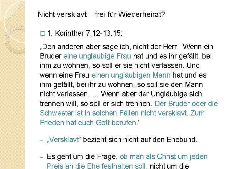 Nicht versklavt – frei für Wiederheirat? � 1. Korinther 7, 12 -13. 15: „Den
