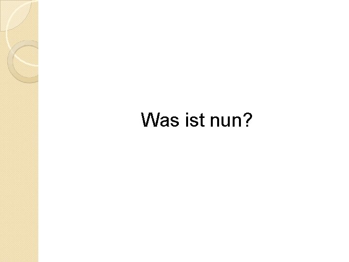 Was ist nun? 