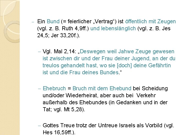 - Ein Bund (= feierlicher „Vertrag“) ist öffentlich mit Zeugen (vgl. z. B. Ruth