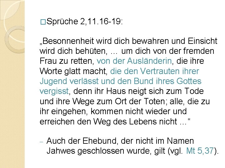 �Sprüche 2, 11. 16 -19: „Besonnenheit wird dich bewahren und Einsicht wird dich behüten,