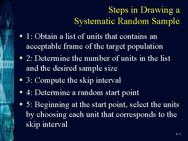 Steps in Drawing a Systematic Random Sample § 1: Obtain a list of units