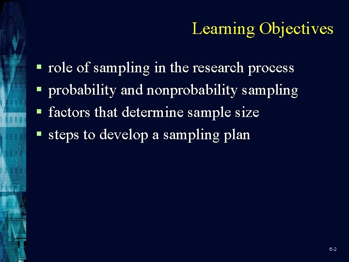Learning Objectives § § role of sampling in the research process probability and nonprobability