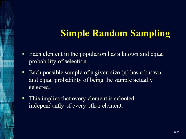 Simple Random Sampling § Each element in the population has a known and equal