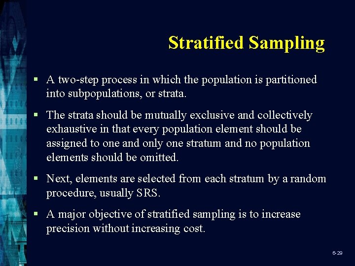 Stratified Sampling § A two-step process in which the population is partitioned into subpopulations,