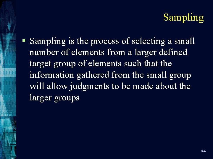 Sampling § Sampling is the process of selecting a small number of elements from