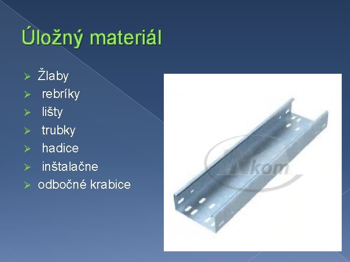 Úložný materiál Ø Ø Ø Ø Žlaby rebríky lišty trubky hadice inštalačne odbočné krabice