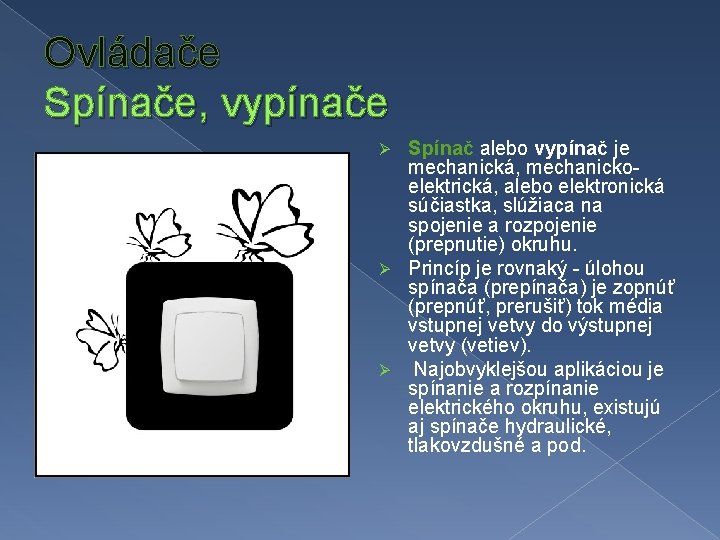 Ovládače Spínače, vypínače Spínač alebo vypínač je mechanická, mechanickoelektrická, alebo elektronická súčiastka, slúžiaca na