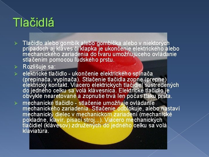 Tlačidlá Tlačidlo alebo gombík alebo gombička alebo v niektorých prípadoch aj kláves či klapka