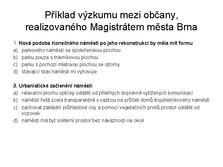 Příklad výzkumu mezi občany, realizovaného Magistrátem města Brna 1. Nová podoba Konečného náměstí po