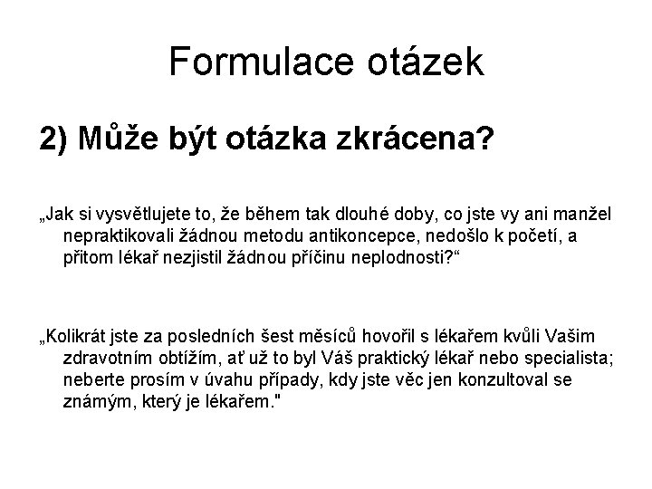 Formulace otázek 2) Může být otázka zkrácena? „Jak si vysvětlujete to, že během tak