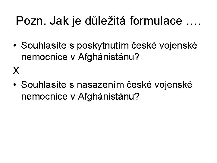 Pozn. Jak je důležitá formulace …. • Souhlasíte s poskytnutím české vojenské nemocnice v