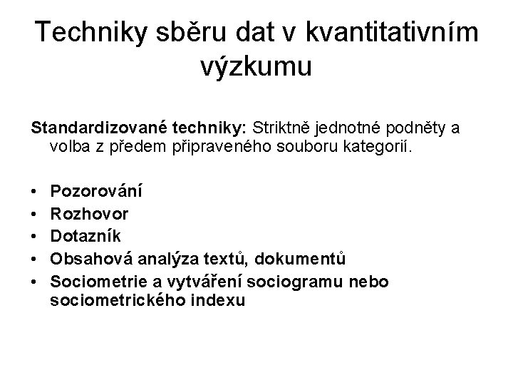 Techniky sběru dat v kvantitativním výzkumu Standardizované techniky: Striktně jednotné podněty a volba z