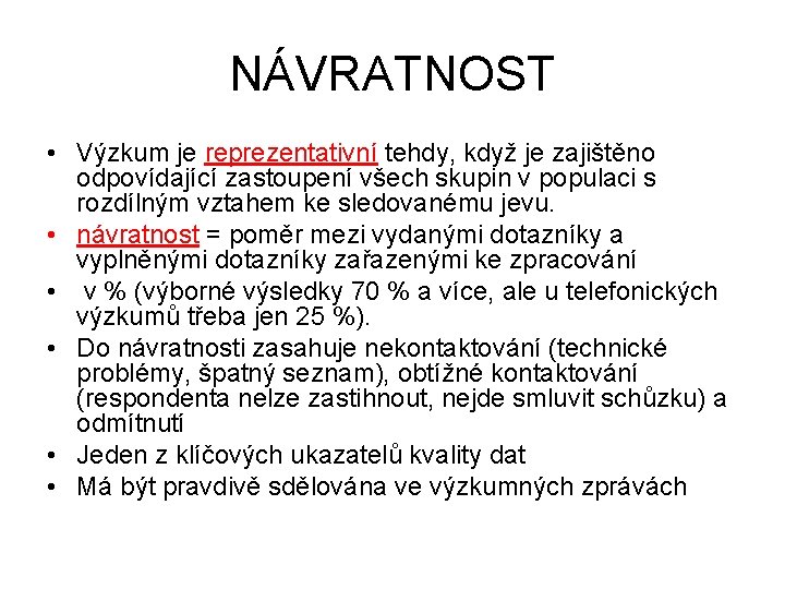 NÁVRATNOST • Výzkum je reprezentativní tehdy, když je zajištěno odpovídající zastoupení všech skupin v