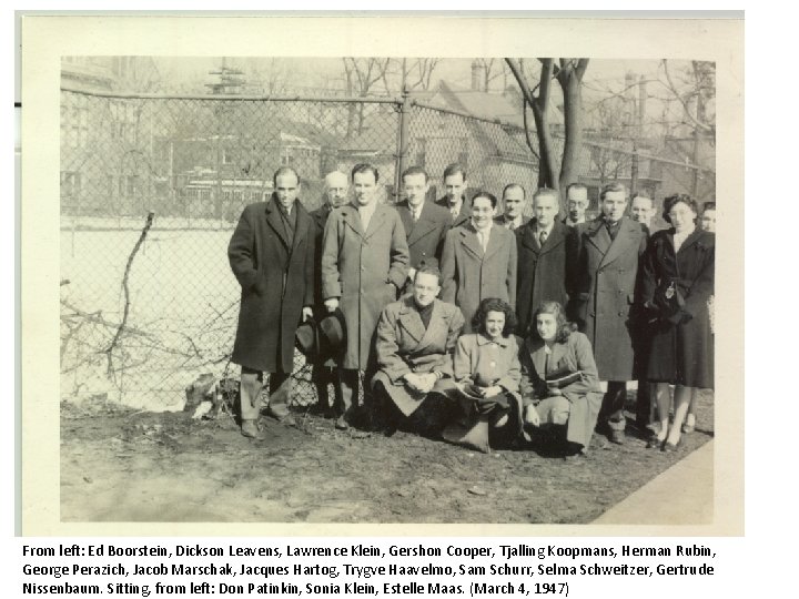 From left: Ed Boorstein, Dickson Leavens, Lawrence Klein, Gershon Cooper, Tjalling Koopmans, Herman Rubin,