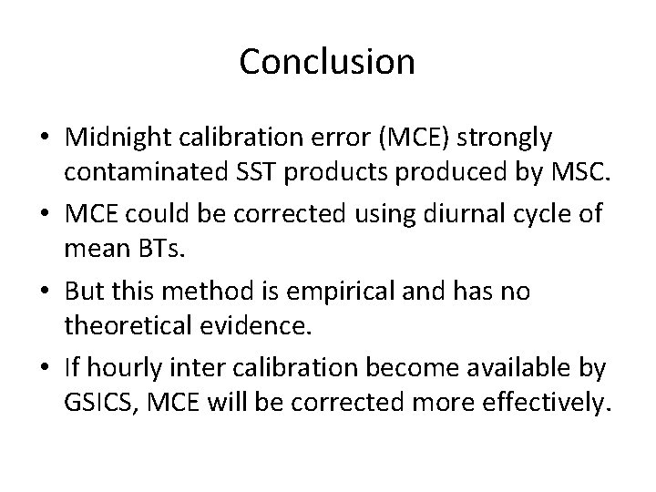 Conclusion • Midnight calibration error (MCE) strongly contaminated SST products produced by MSC. •