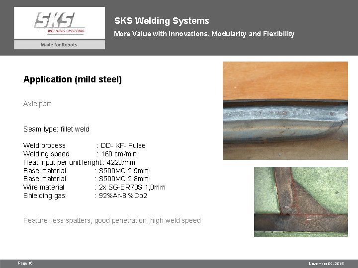 SKS Welding Systems More Value with Innovations, Modularity and Flexibility Application (mild steel) Axle