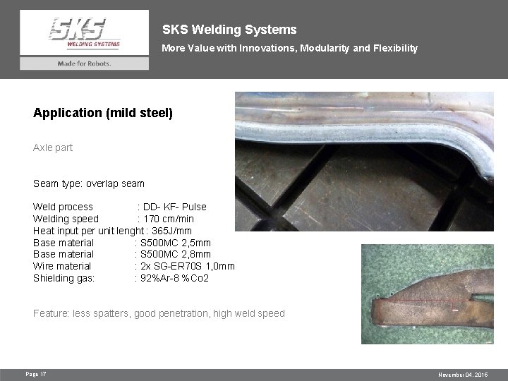 SKS Welding Systems More Value with Innovations, Modularity and Flexibility Application (mild steel) Axle
