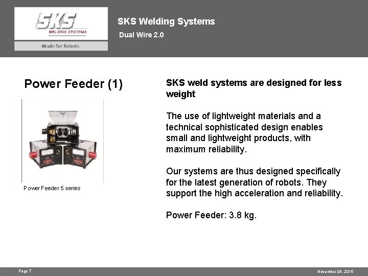SKS Welding Systems Dual Wire 2. 0 Power Feeder (1) SKS weld systems are