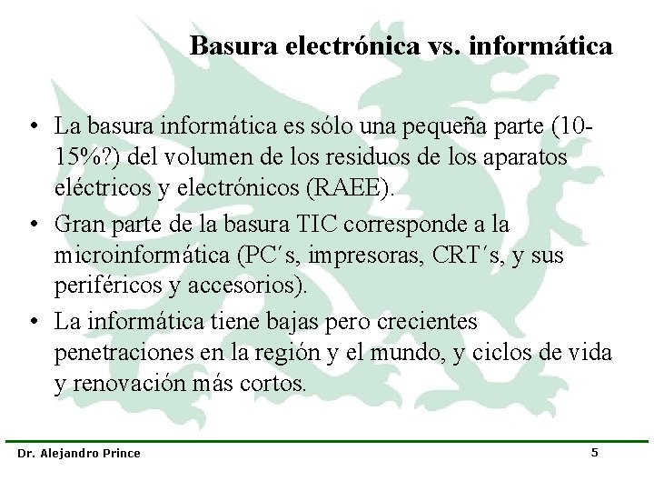 Basura electrónica vs. informática • La basura informática es sólo una pequeña parte (1015%?