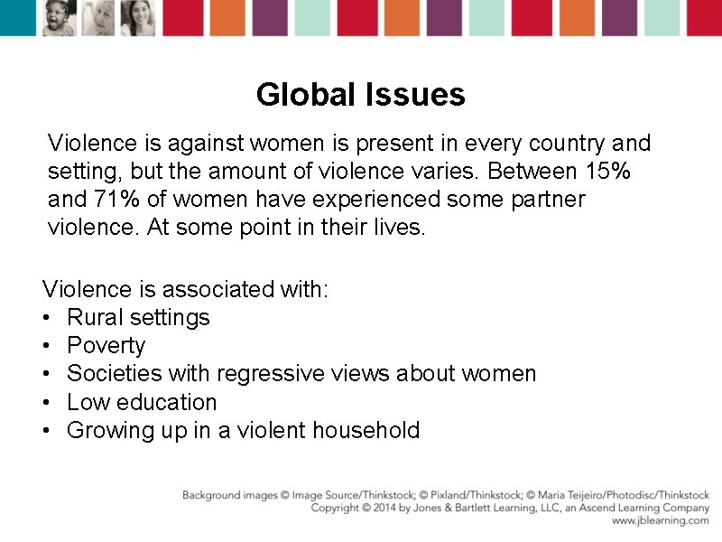 Global Issues Violence is against women is present in every country and setting, but