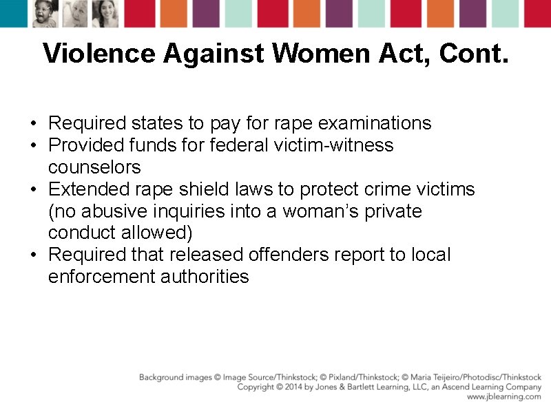 Violence Against Women Act, Cont. • Required states to pay for rape examinations •