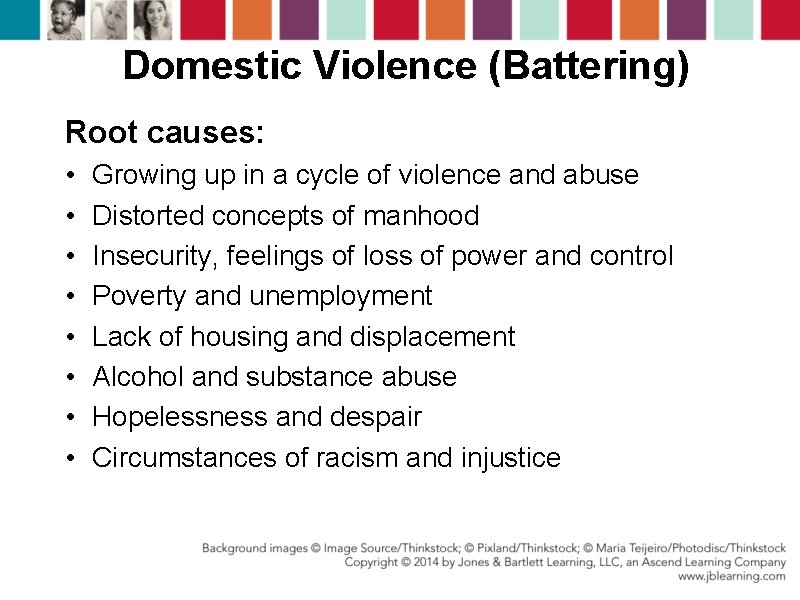 Domestic Violence (Battering) Root causes: • • Growing up in a cycle of violence