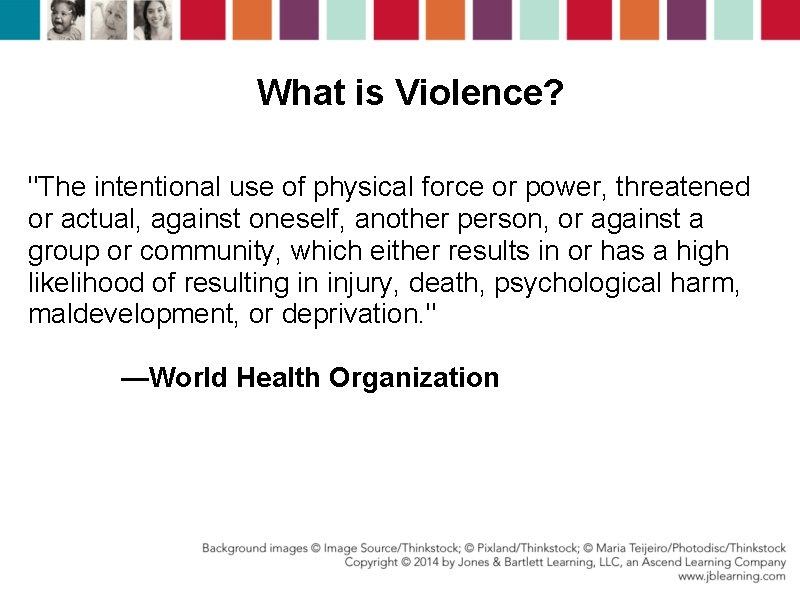 What is Violence? "The intentional use of physical force or power, threatened or actual, What is Violence? "The intentional use of physical force or power, threatened or actual,