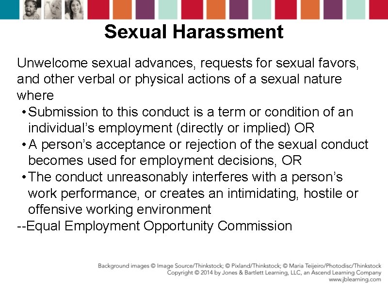 Sexual Harassment Unwelcome sexual advances, requests for sexual favors, and other verbal or physical