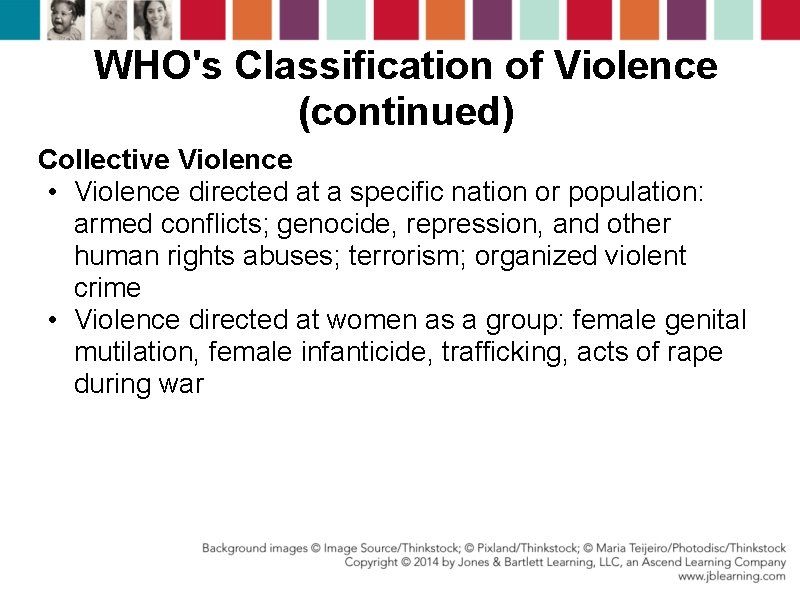 WHO's Classification of Violence (continued) Collective Violence • Violence directed at a specific nation