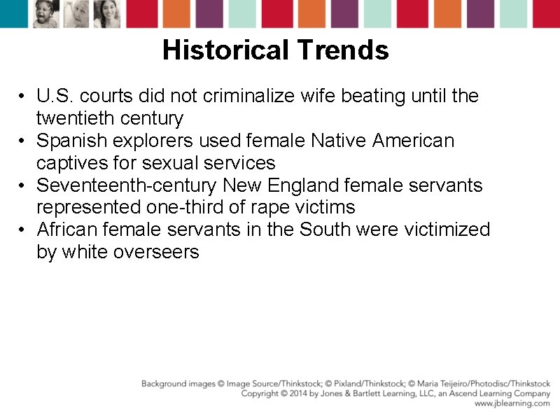 Historical Trends • U. S. courts did not criminalize wife beating until the twentieth