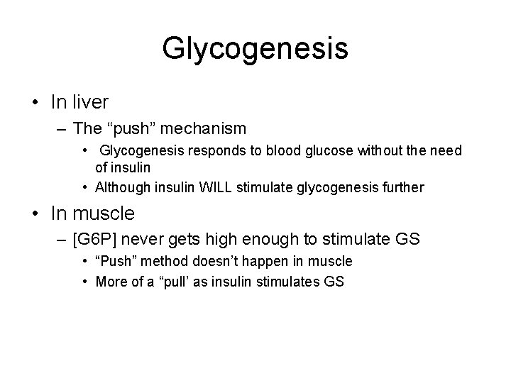 Glycogenesis • In liver – The “push” mechanism • Glycogenesis responds to blood glucose