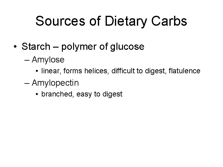 Sources of Dietary Carbs • Starch – polymer of glucose – Amylose • linear,