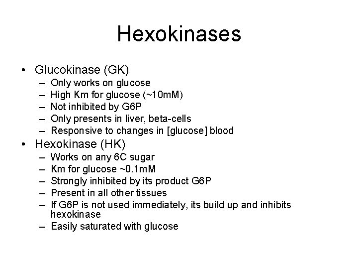 Hexokinases • Glucokinase (GK) – – – Only works on glucose High Km for