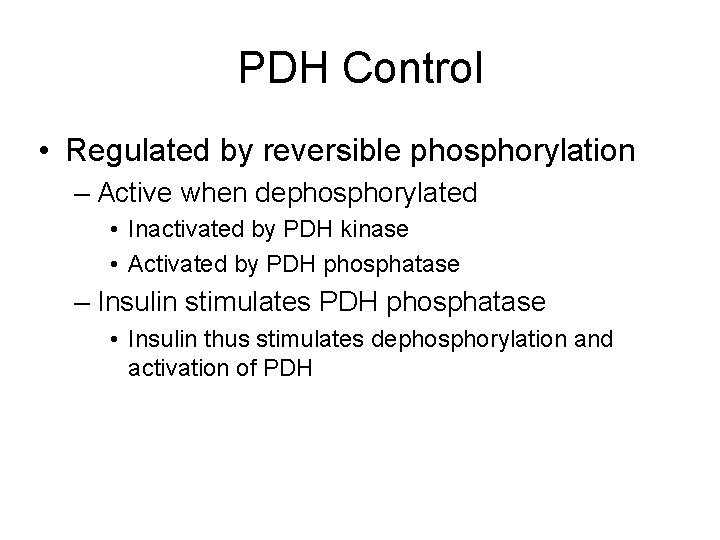 PDH Control • Regulated by reversible phosphorylation – Active when dephosphorylated • Inactivated by