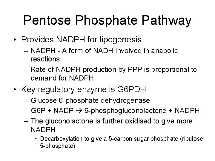 Pentose Phosphate Pathway • Provides NADPH for lipogenesis – NADPH - A form of