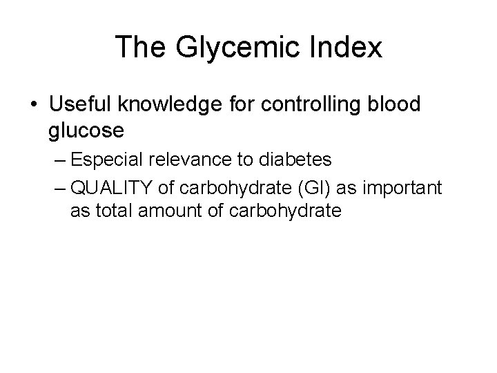 The Glycemic Index • Useful knowledge for controlling blood glucose – Especial relevance to