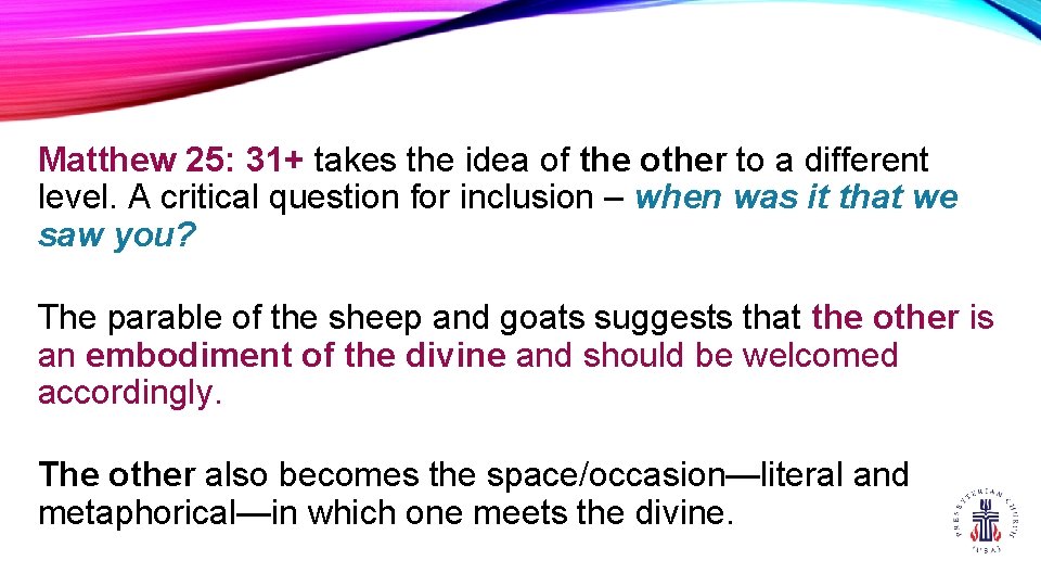 Matthew 25: 31+ takes the idea of the other to a different level. A