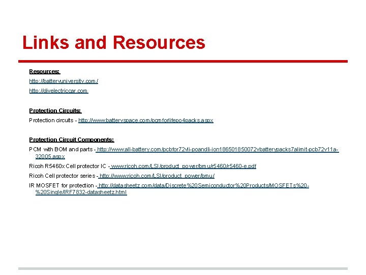 Links and Resources: http: //batteryuniversity. com/ http: //diyelectriccar. com Protection Circuits: Protection circuits -