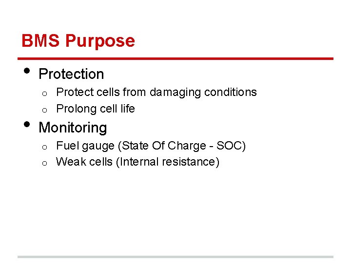 BMS Purpose • Protection Protect cells from damaging conditions o Prolong cell life o