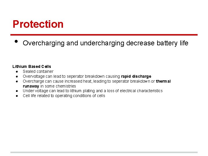 Protection • Overcharging and undercharging decrease battery life Lithium Based Cells ● Sealed container