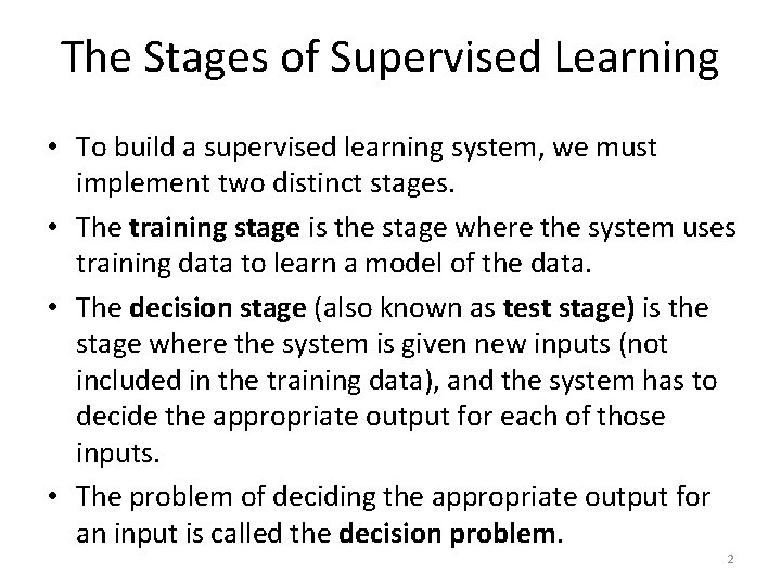 The Stages of Supervised Learning • To build a supervised learning system, we must