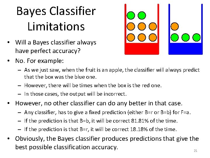 Bayes Classifier Limitations • Will a Bayes classifier always have perfect accuracy? • No.