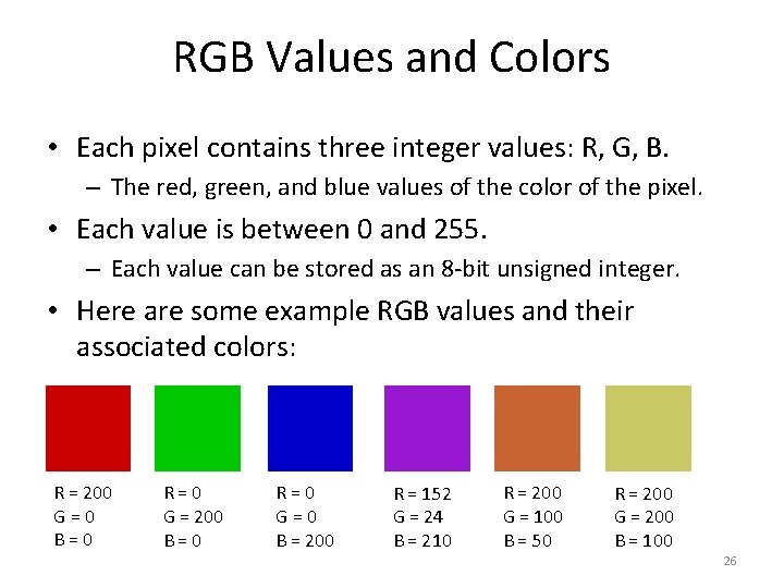 RGB Values and Colors • Each pixel contains three integer values: R, G, B.