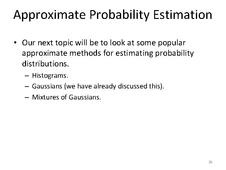 Approximate Probability Estimation • Our next topic will be to look at some popular