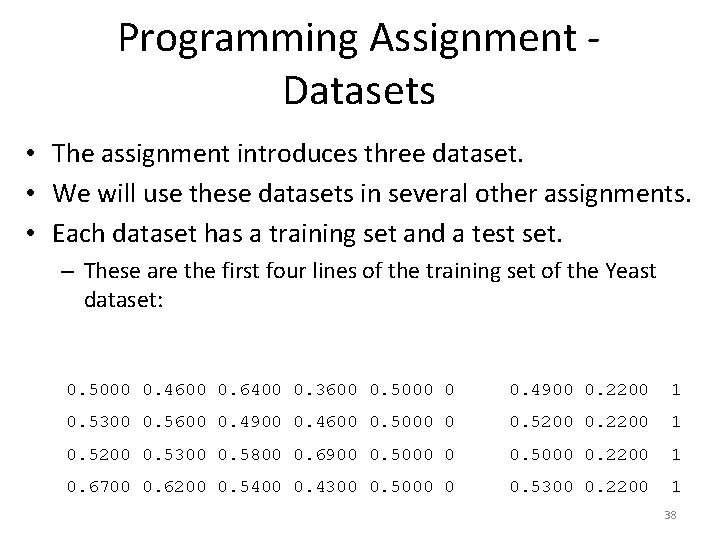 Programming Assignment - Datasets • The assignment introduces three dataset. • We will use
