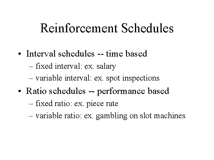 Reinforcement Schedules • Interval schedules -- time based – fixed interval: ex. salary –