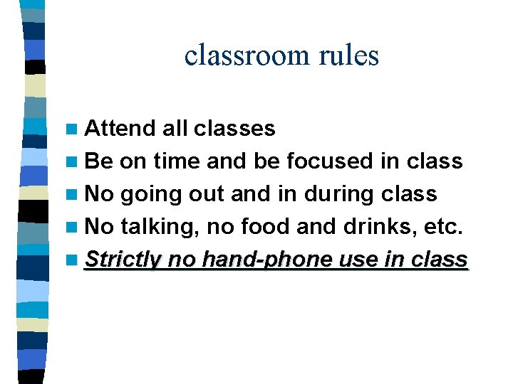 classroom rules n Attend all classes n Be on time and be focused in